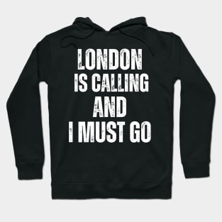 London is Calling and I Must Go Hoodie